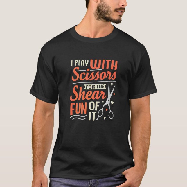 I Play With Scissors For The Shear Fun Of It Artwo T-Shirt (Front)