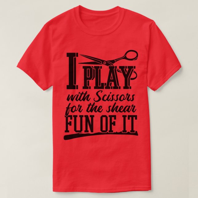 I Play With Scissors Funny Hairdresser T-Shirt (Design Front)