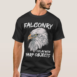 I Play With Sharp Objects Falconry T-Shirt