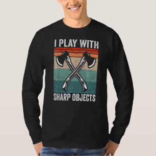 I play with sharp objects Hatchet Axe Throwing T-Shirt