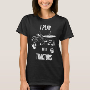 I Play with Tractors vintage tractor T-Shirt