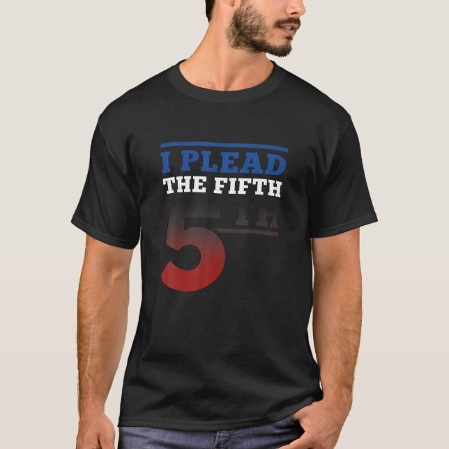 I Plead Fifth 5th Amendment Constitution Rights pr T-Shirt (Front)