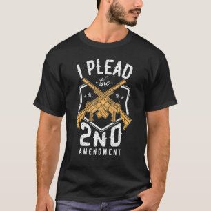 I Plead The 2nd Amendment Gun Rights Second Amendm T-Shirt