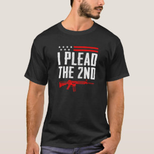 I Plead The 2nd Amendment  Pro Guns Ar15 Rifle  Gu T-Shirt