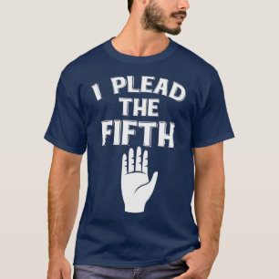 I plead the Fifth   5th amendment  US T-Shirt