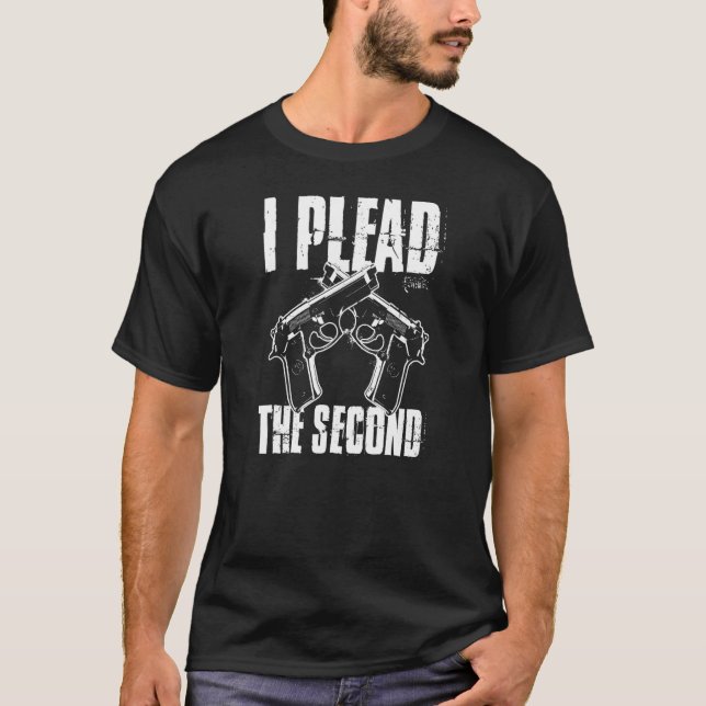 I Plead The Second Amendment Pro 2a Gun Rights Ame T-Shirt (Front)