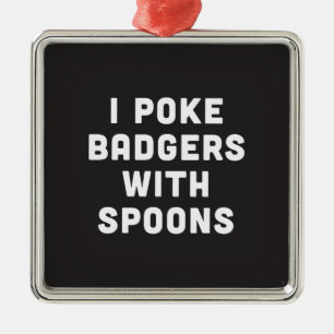 I poke badgers with spoons metal tree decoration