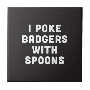 I poke badgers with spoons tile