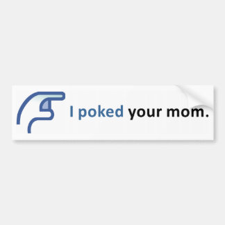 I POKED YOUR MOM BUMPER STICKER