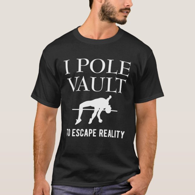 I Pole Vault To Escape Reality Pole Vault Athletic T-Shirt (Front)