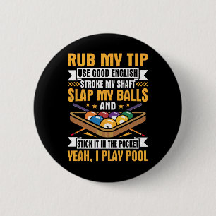 I Pool Billiards Puns Rub My Tip Stroke My Shaft G 6 Cm Round Badge