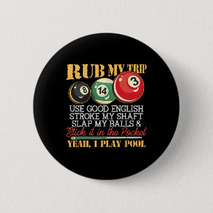 I Pool Billiards Puns Rub My Tip Stroke My Shaft G 6 Cm Round Badge