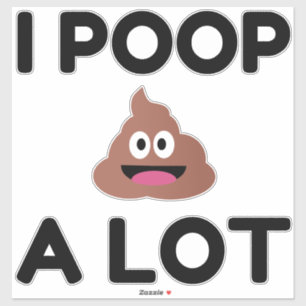I Poop A Lot