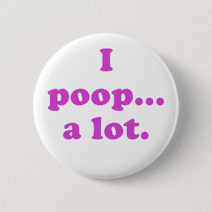 I Poop A Lot 6 Cm Round Badge