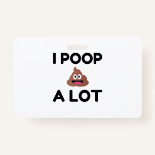 I Poop A Lot ID Badge