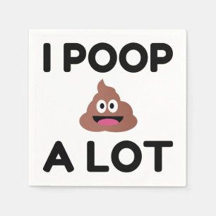 I Poop A Lot Napkin