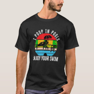 I poop in pools enjoy your swim funny summer pool  T-Shirt