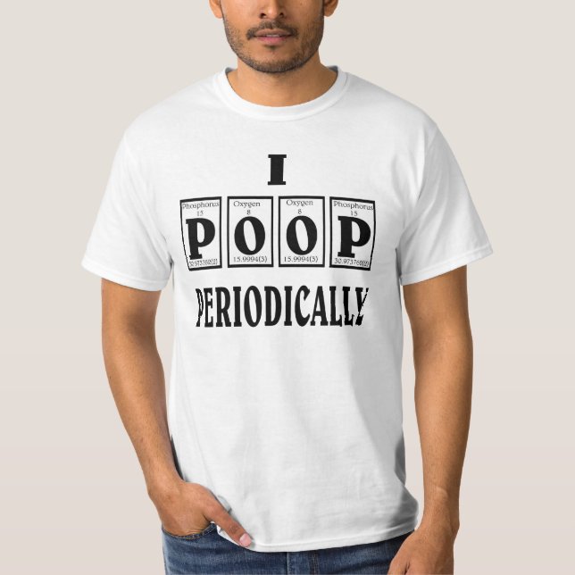 I poop periodically. T-Shirt (Front)