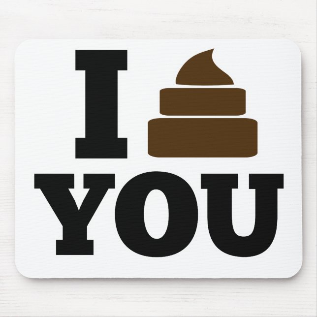 I Poop You Mouse Mat (Front)