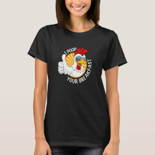 I Poop Your Breakfast Chicken Poops Eggs T-Shirt