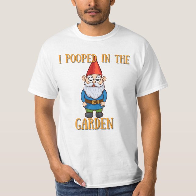 I pooped in the Garden T-Shirt (Front)