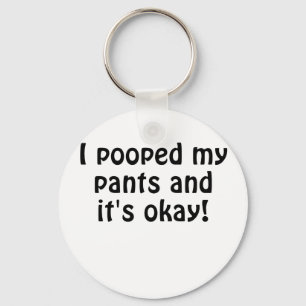 I Pooped my Pants and Its Okay Key Ring