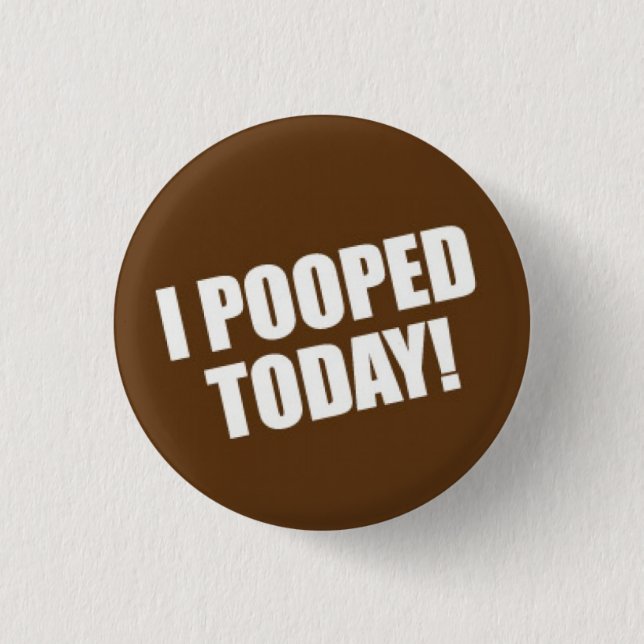 I Pooped Today 3 Cm Round Badge (Front)