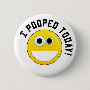 I Pooped Today! 6 Cm Round Badge