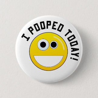 I Pooped Today! 6 Cm Round Badge