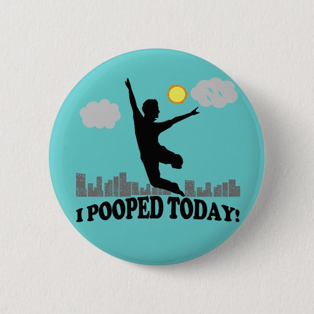 I Pooped Today 6 Cm Round Badge (Front)