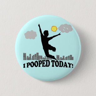 I Pooped Today 6 Cm Round Badge
