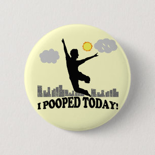 I Pooped Today 6 Cm Round Badge