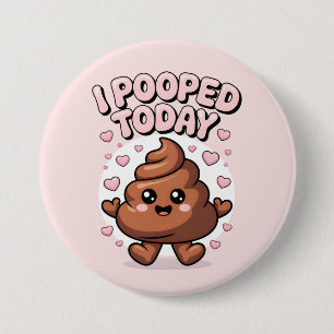 i pooped today 7.5 cm round badge