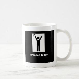 I POOPED TODAY COFFEE MUG