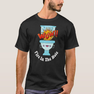 I Pooped Today Cute Toilet Humour  Fire In The Hol T-Shirt