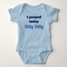 I pooped today Dilly Dilly Baby shirt