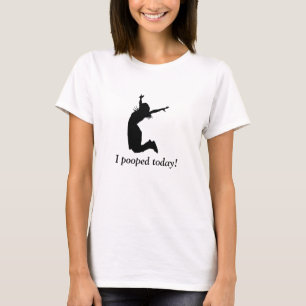 I POOPED TODAY! Funny humourous t-shirt for her