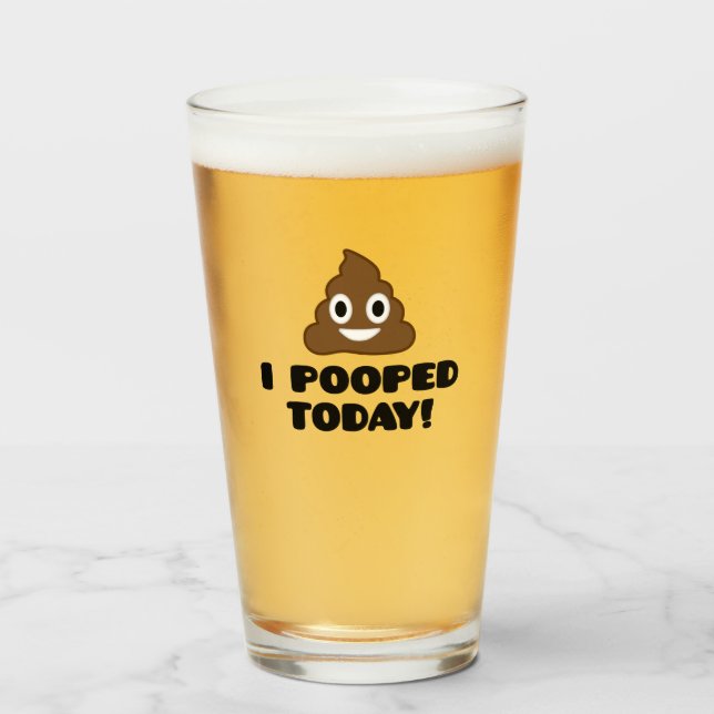 I Pooped Today! Glass (Front Filled)