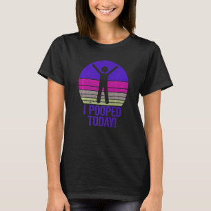 I Pooped Today Humour Retro I Pooped Today 1 T-Shirt