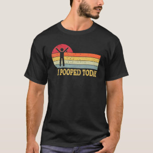 I Pooped Today Humour Retro I Pooped Today 2 T-Shirt