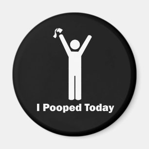I Pooped Today Magnet