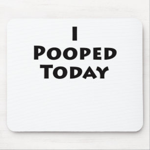 I Pooped Today Mouse Mat