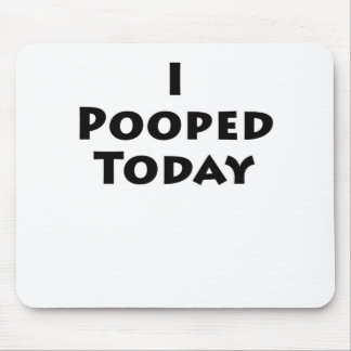 I Pooped Today Mouse Mat