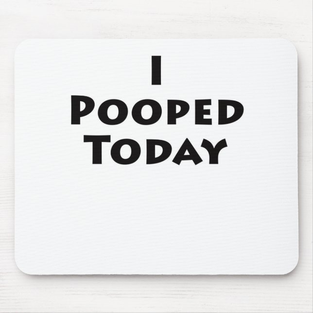 I Pooped Today Mouse Mat (Front)