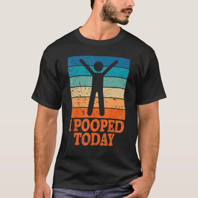 I Pooped Today Retro Poop  Toilet Humour I Pooped  T-Shirt (Front)