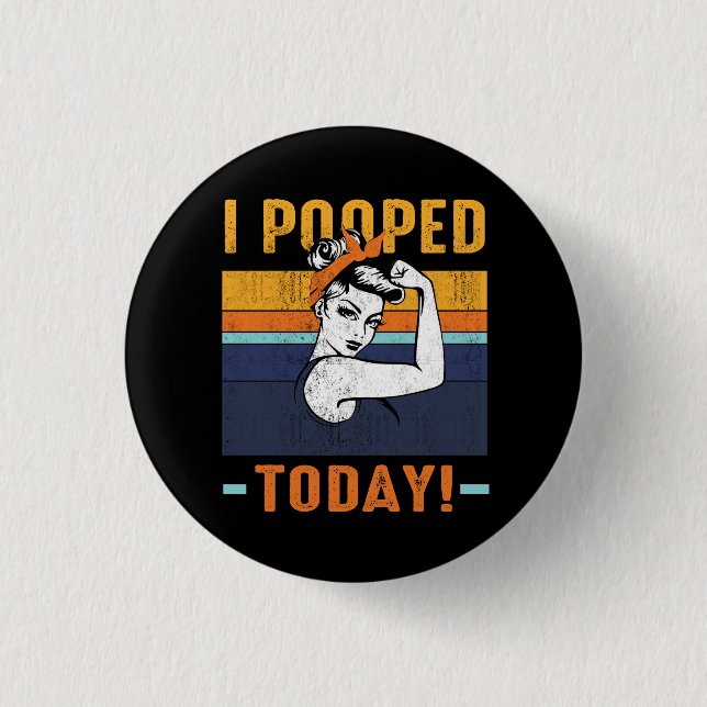 I Pooped Today Retro Rosie Funny Humour Strong Wom 3 Cm Round Badge (Front)