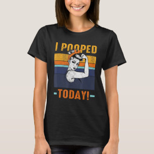 I Pooped Today Retro Rosie-Funny Humour Strong Wom T-Shirt