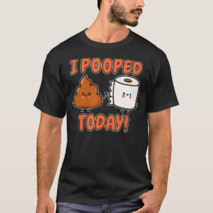 I Pooped Today Stinky Poo T-Shirt