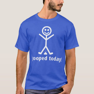 I pooped today! T-Shirt