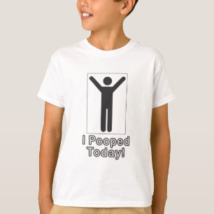 I pooped today T-Shirt